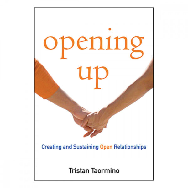 Opening Up: A Guide to Creating and Sustaining Open Relationships